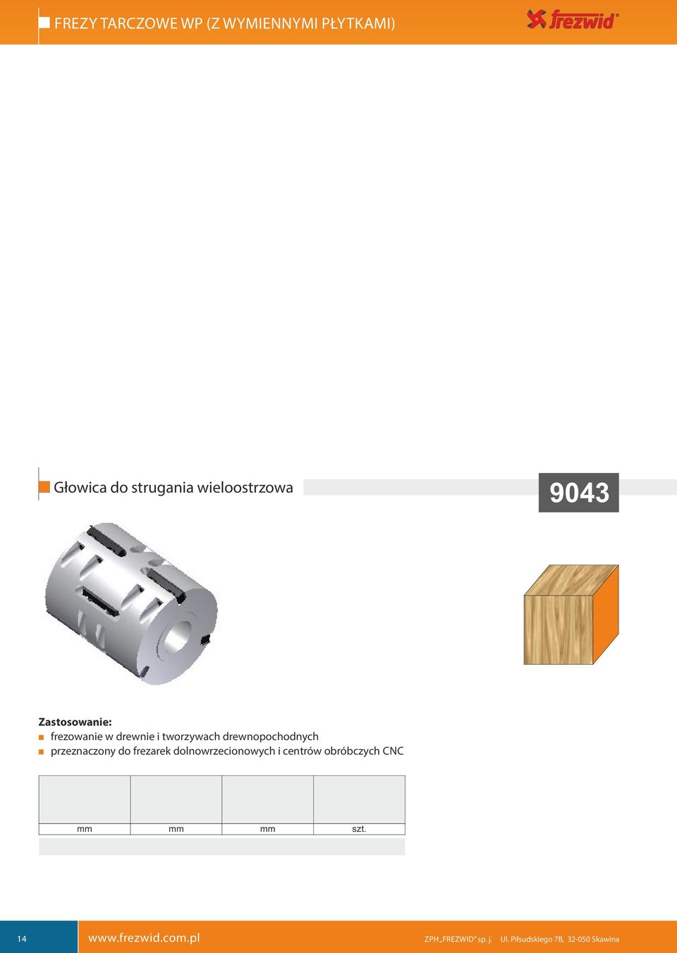 przeznaczony o frezarek olnowrzecionowych i centrów obróbczych CNC z - ilość zębów mm mm mm szt. min80 20-60 60-115 3-4 korpus stalowy lub aluminiowy mm mm mm szt.