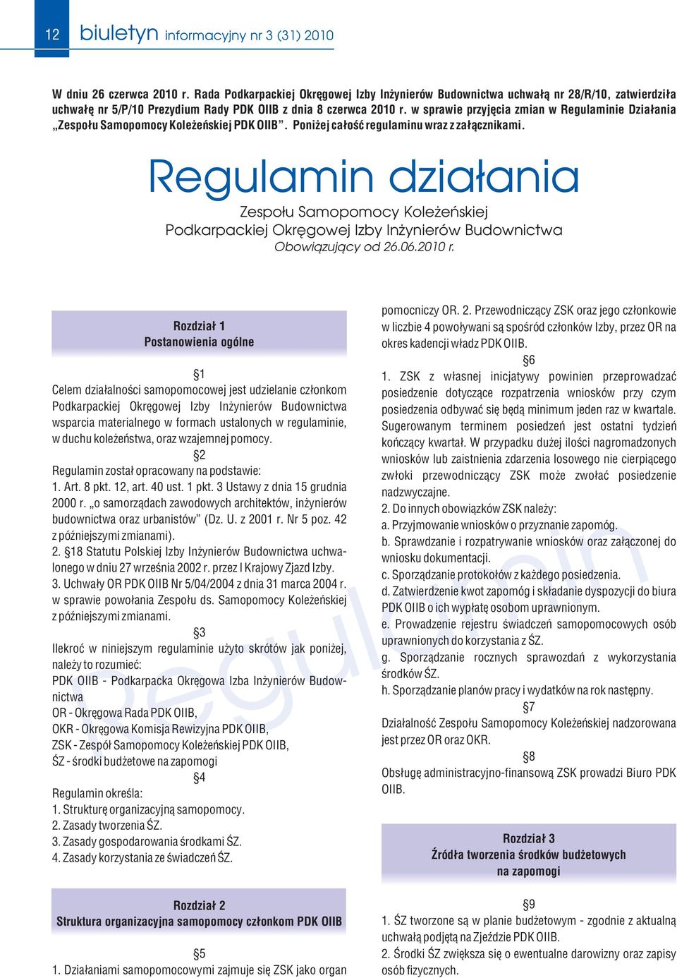 w sprawie przyjęcia zmian w Regulaminie Działania Zespołu Samopomocy Koleżeńskiej PDK OIIB. Poniżej całość regulaminu wraz z załącznikami.