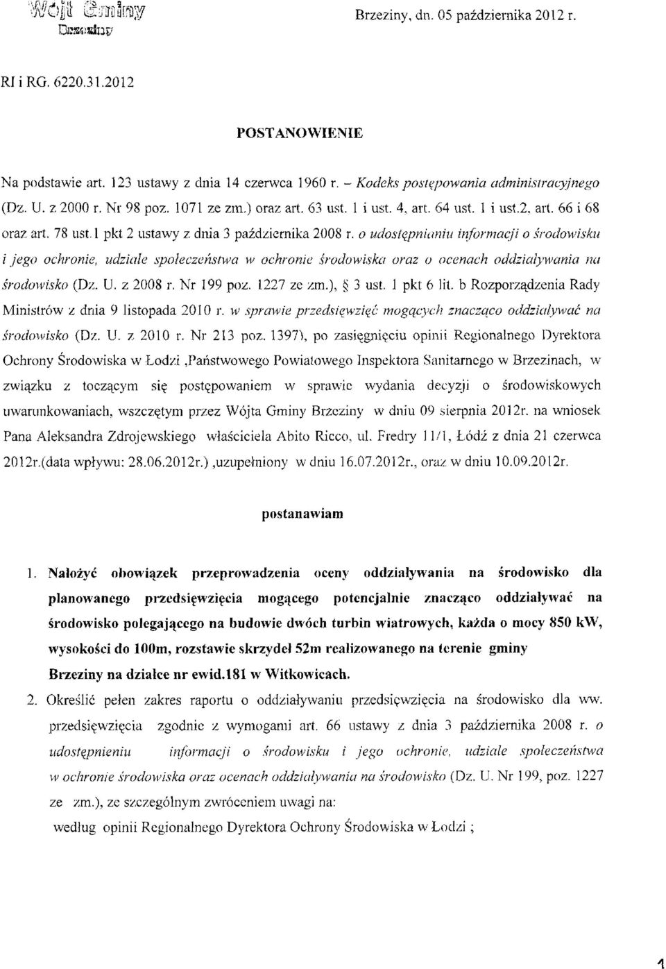 o udostępnianiu informacji o środowisku i jego ochronie, udziale społeczeństwa w ochronie środowiska oraz o ocenach oddziaływania na środowisko (Dz. U. z 2008 r. Nr 199 poz. 1227 ze zm.), 3 ust.