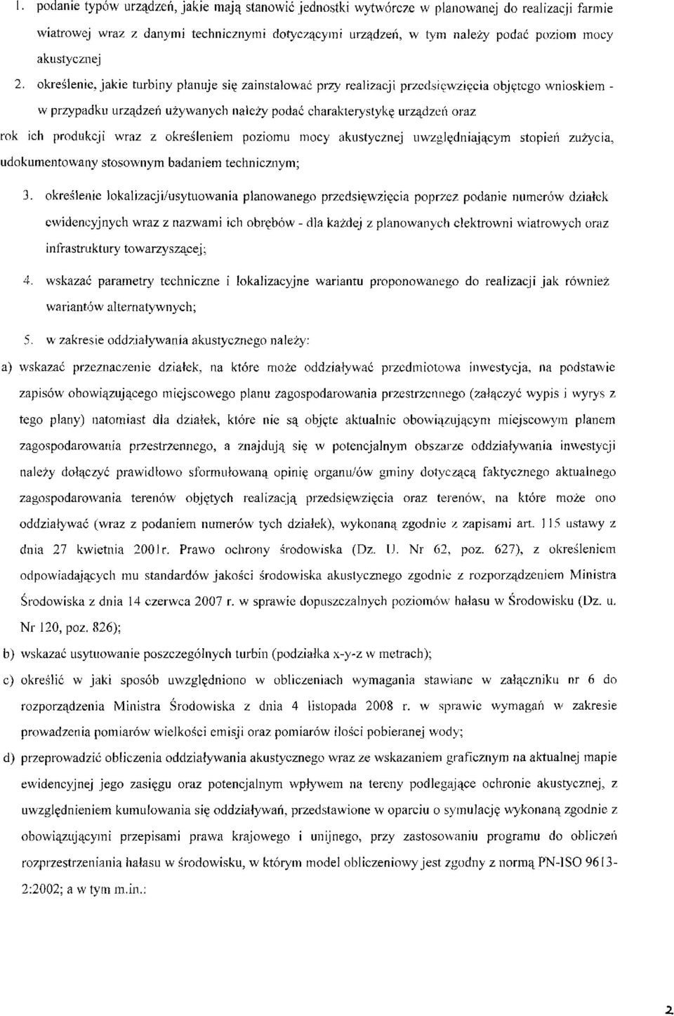 określenie, jakie turbiny planuje się zainstalować przy realizacji przedsięwzięcia objętego wnioskiem - w przypadku urządzeń używanych należy podać charakterystykę urządzeń oraz rok ich produkcji