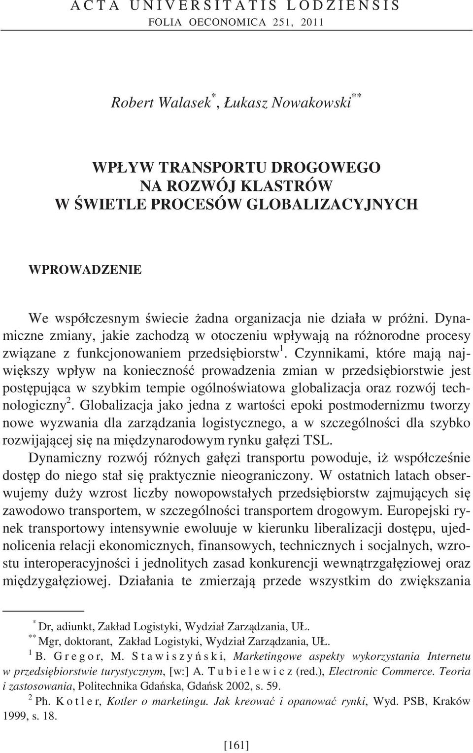 Dynamiczne zmiany, jakie zachodz w otoczeniu wpływaj na ró norodne procesy zwi zane z funkcjonowaniem przedsi biorstw 1.