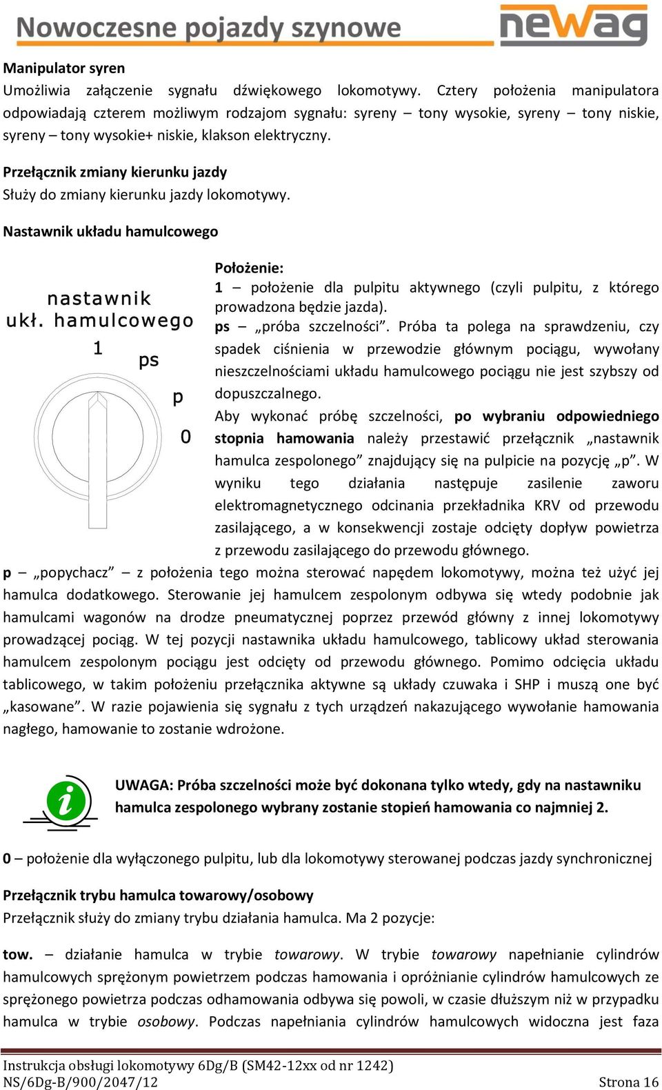 Przełącznik zmiany kierunku jazdy Służy do zmiany kierunku jazdy lokomotywy.