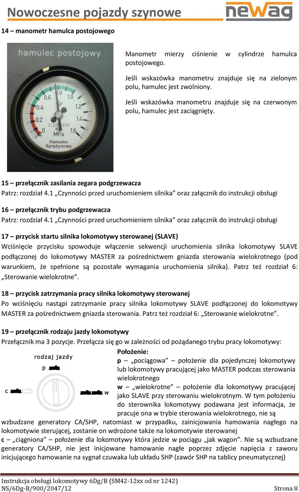 1 Czynności przed uruchomieniem silnika oraz załącznik do instrukcji obsługi 16 przełącznik trybu podgrzewacza Patrz: rozdział 4.