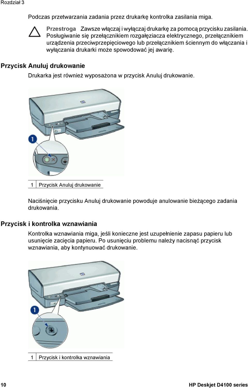 Drukarka jest również wyposażona w przycisk Anuluj drukowanie. 1 Przycisk Anuluj drukowanie Naciśnięcie przycisku Anuluj drukowanie powoduje anulowanie bieżącego zadania drukowania.