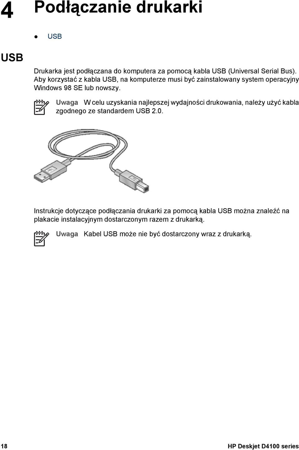 Uwaga W celu uzyskania najlepszej wydajności drukowania, należy użyć kabla zgodnego ze standardem USB 2.0.