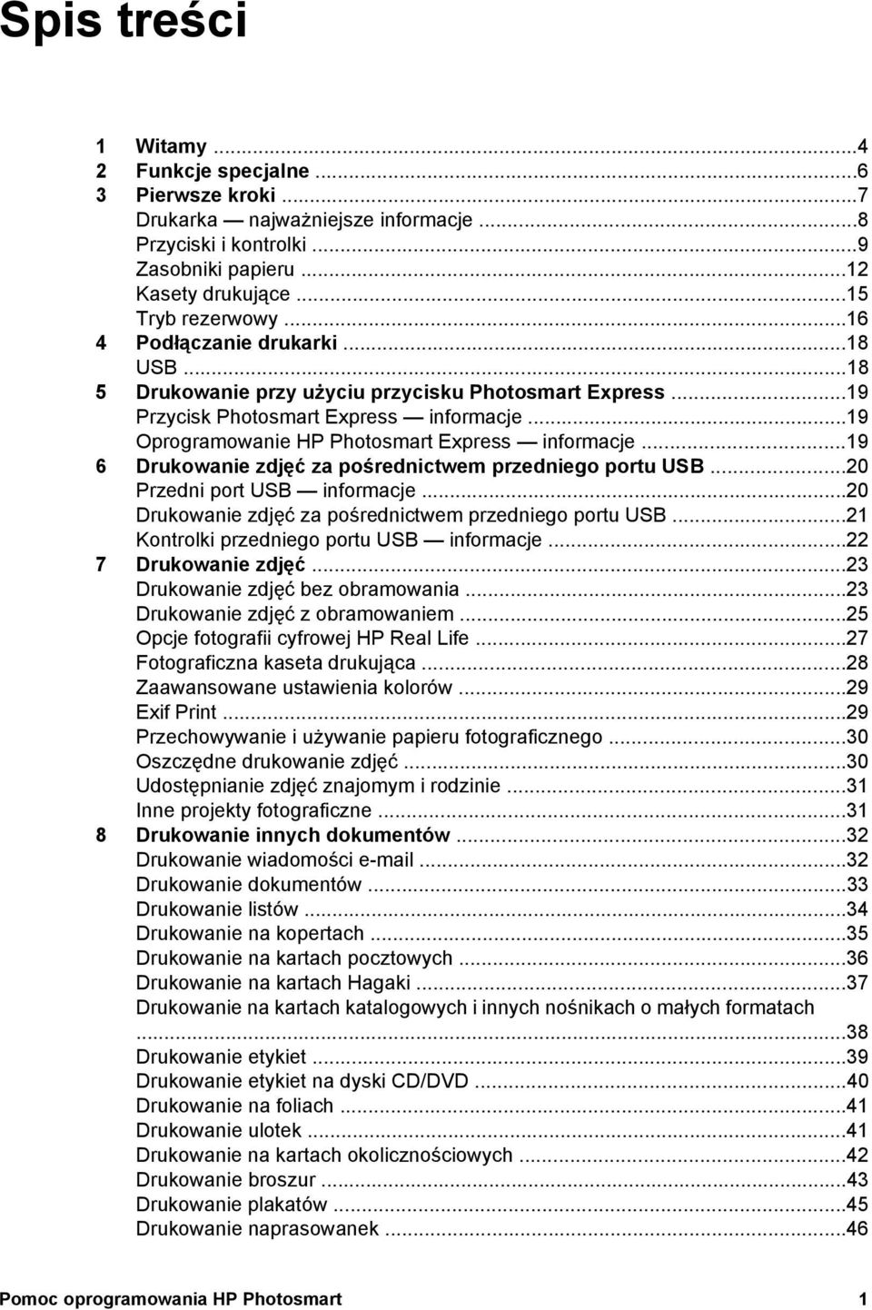 ..19 6 Drukowanie zdjęć za pośrednictwem przedniego portu USB...20 Przedni port USB informacje...20 Drukowanie zdjęć za pośrednictwem przedniego portu USB...21 Kontrolki przedniego portu USB informacje.