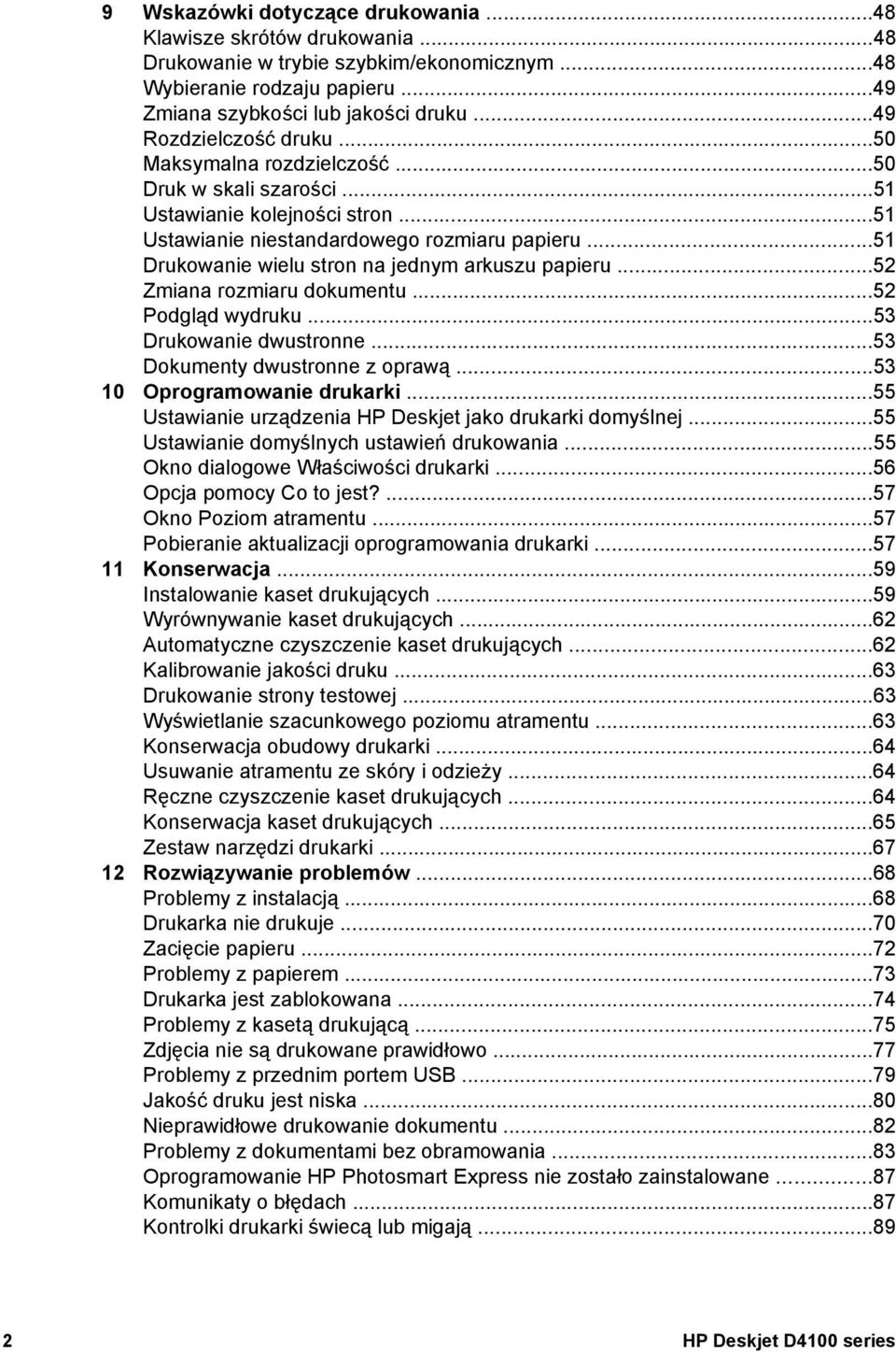 ..51 Drukowanie wielu stron na jednym arkuszu papieru...52 Zmiana rozmiaru dokumentu...52 Podgląd wydruku...53 Drukowanie dwustronne...53 Dokumenty dwustronne z oprawą...53 10 Oprogramowanie drukarki.