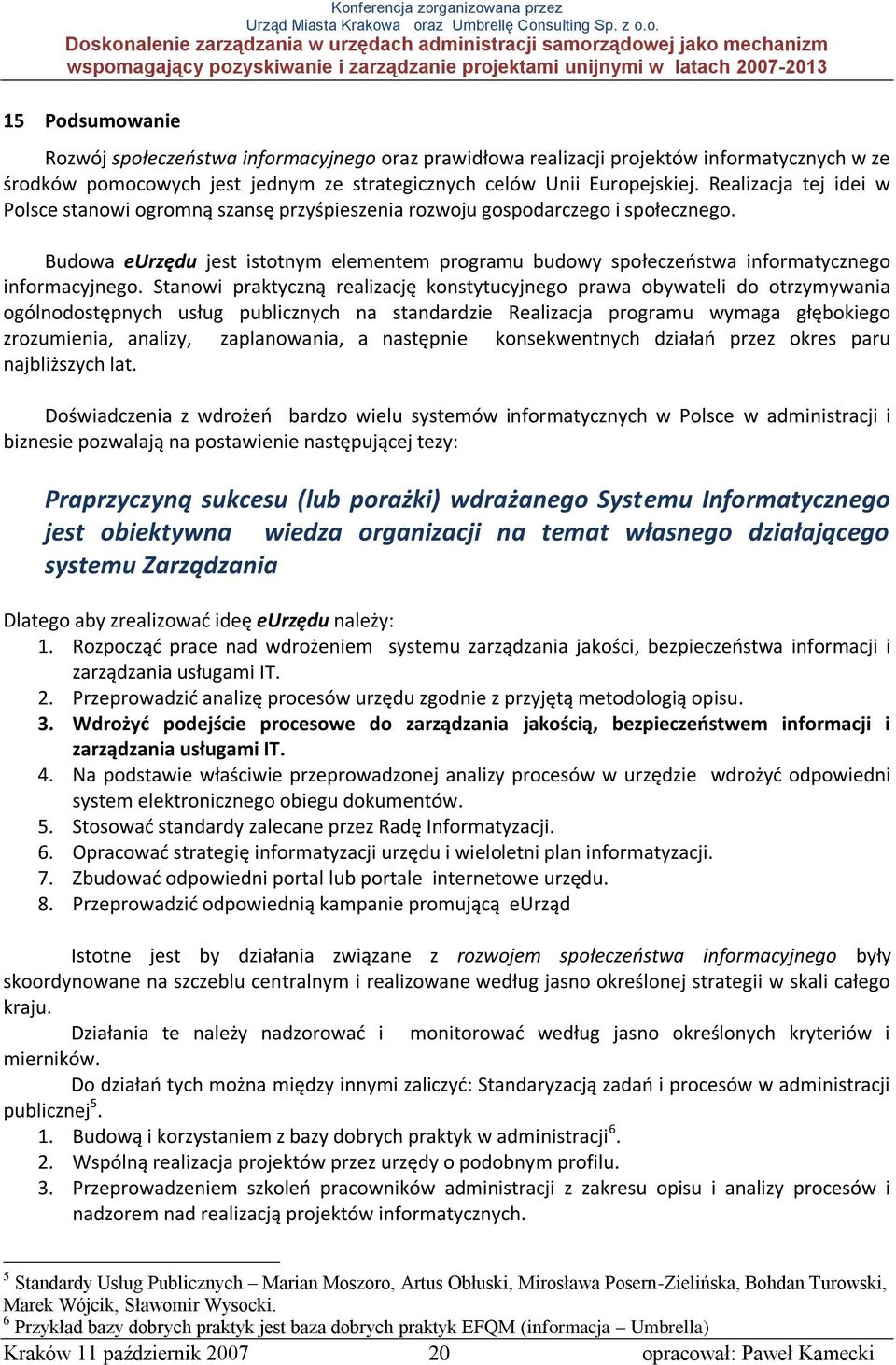 Budowa eurzędu jest istotnym elementem programu budowy społeczeostwa informatycznego informacyjnego.