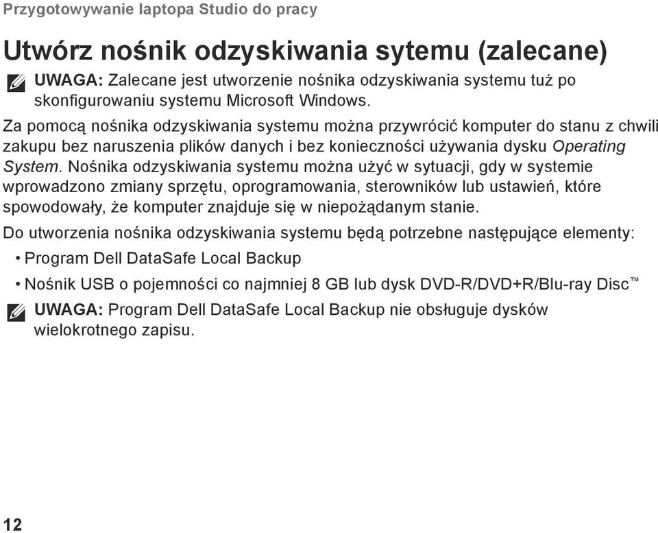 Nośnika odzyskiwania systemu można użyć w sytuacji, gdy w systemie wprowadzono zmiany sprzętu, oprogramowania, sterowników lub ustawień, które spowodowały, że komputer znajduje się w niepożądanym