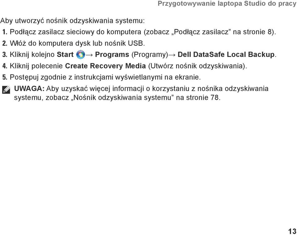 Kliknij kolejno Start Programs (Programy) Dell DataSafe Local Backup. 4.