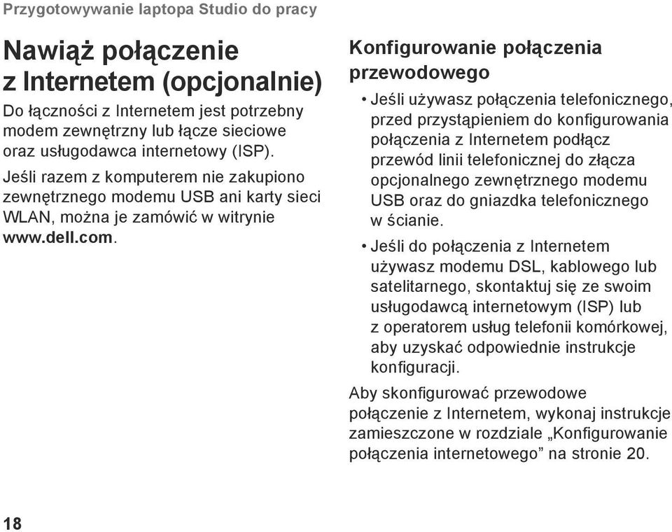 Konfigurowanie połączenia przewodowego Jeśli używasz połączenia telefonicznego, przed przystąpieniem do konfigurowania połączenia z Internetem podłącz przewód linii telefonicznej do złącza