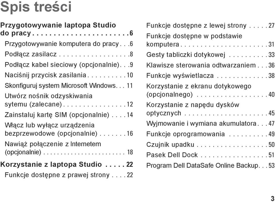 ... 14 Włącz lub wyłącz urządzenia bezprzewodowe (opcjonalnie)....... 16 Nawiąż połączenie z Internetem (opcjonalnie)........................ 18 Korzystanie z laptopa Studio.