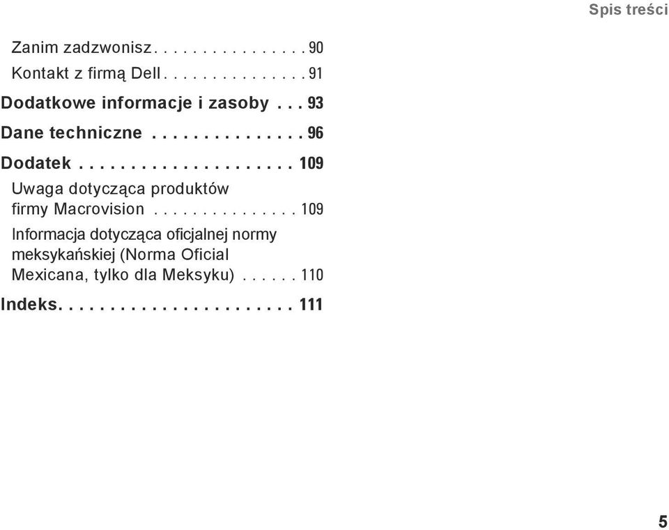.................... 109 Uwaga dotycząca produktów firmy Macrovision.