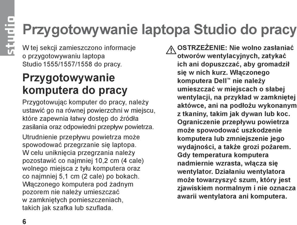 powietrza. Utrudnienie przepływu powietrza może spowodować przegrzanie się laptopa.