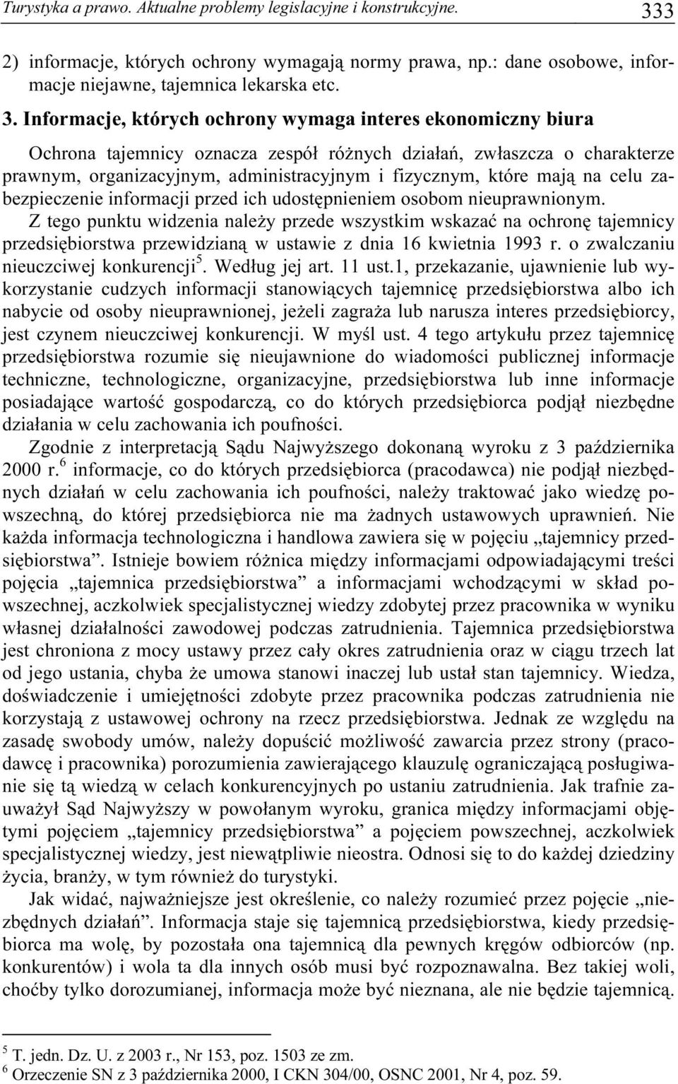 Informacje, których ochrony wymaga interes ekonomiczny biura Ochrona tajemnicy oznacza zespół różnych działań, zwłaszcza o charakterze prawnym, organizacyjnym, administracyjnym i fizycznym, które