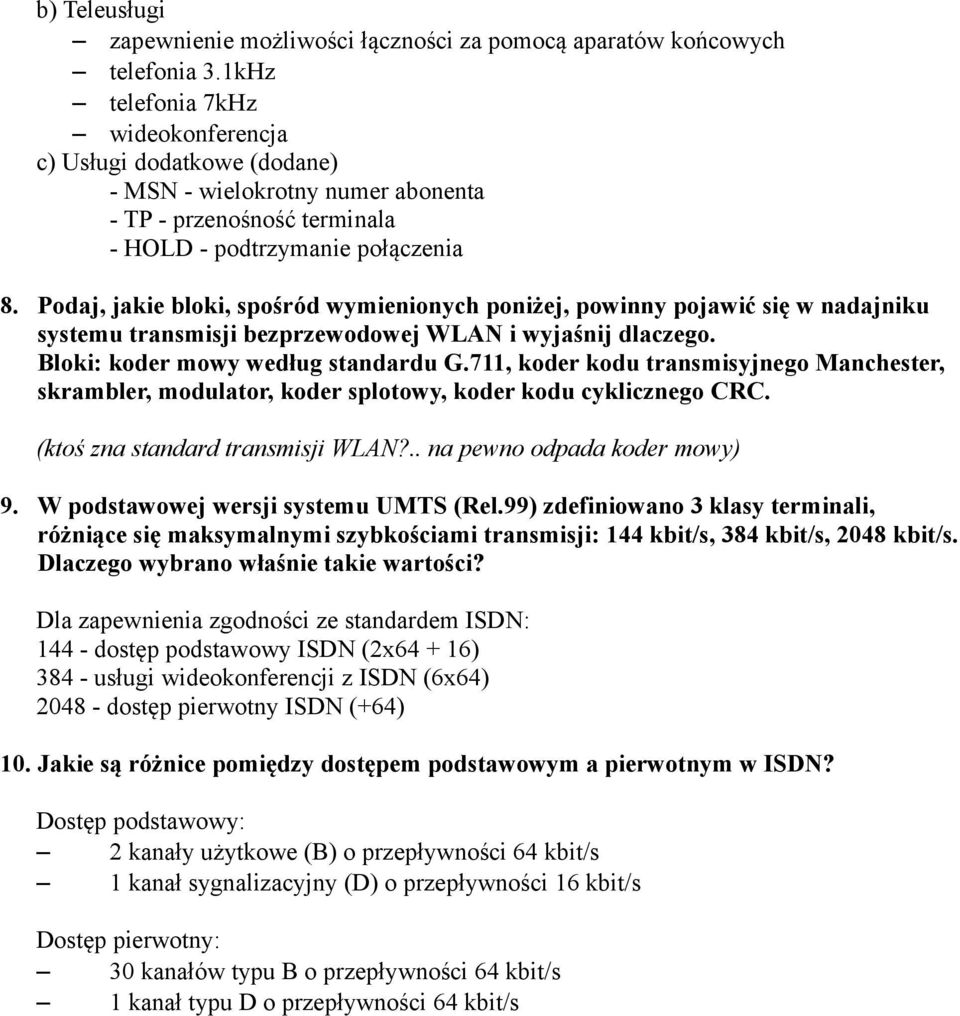 Podaj, jakie bloki, spośród wymienionych poniżej, powinny pojawić się w nadajniku systemu transmisji bezprzewodowej WLAN i wyjaśnij dlaczego. Bloki: koder mowy według standardu G.