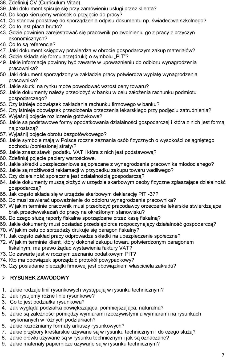 Gdzie powinien zarejestrować się pracownik po zwolnieniu go z pracy z przyczyn ekonomicznych? 46. Co to są referencje? 47. Jaki dokument księgowy potwierdza w obrocie gospodarczym zakup materiałów?