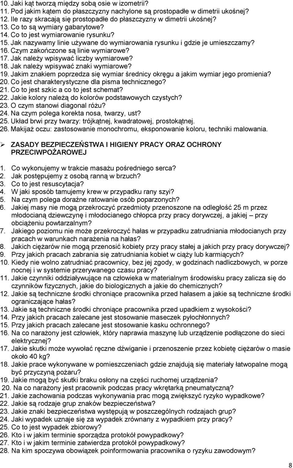 Jak nazywamy linie używane do wymiarowania rysunku i gdzie je umieszczamy? 16. Czym zakończone są linie wymiarowe? 17. Jak należy wpisywać liczby wymiarowe? 18. Jak należy wpisywać znaki wymiarowe?