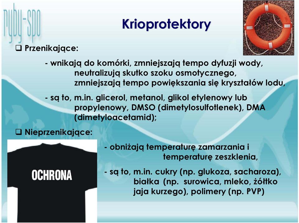 glicerol, metanol, glikol etylenowy lub propylenowy, DMSO (dimetylosulfotlenek), DMA (dimetyloacetamid); Nieprzenikające: