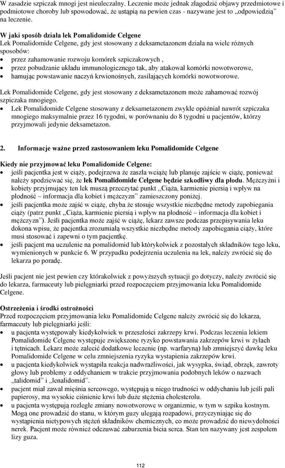 W jaki sposób działa lek Pomalidomide Celgene Lek Pomalidomide Celgene, gdy jest stosowany z deksametazonem działa na wiele różnych sposobów: przez zahamowanie rozwoju komórek szpiczakowych, przez