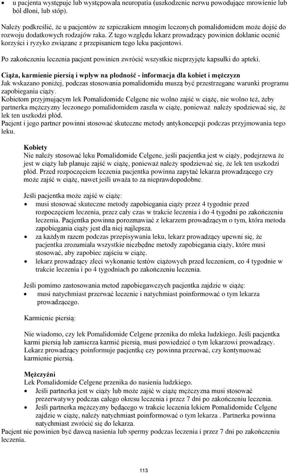 Z tego względu lekarz prowadzący powinien dokłanie ocenić korzyści i ryzyko związane z przepisaniem tego leku pacjentowi.