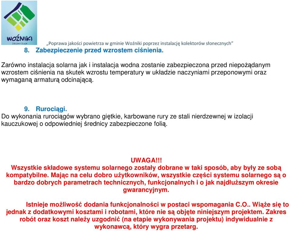 odcinającą. 9. Rurociągi. Do wykonania rurociągów wybrano giętkie, karbowane rury ze stali nierdzewnej w izolacji kauczukowej o odpowiedniej średnicy zabezpieczone folią. UWAGA!