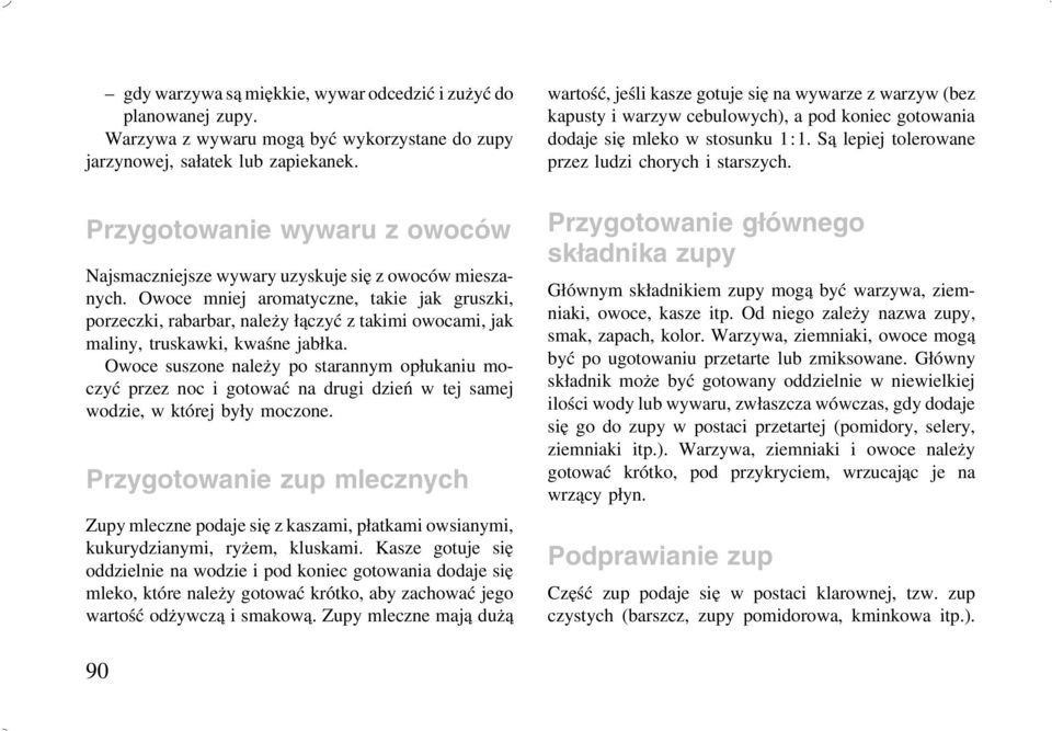 Owoce mniej aromatyczne, takie jak gruszki, porzeczki, rabarbar, należy łączyć z takimi owocami, jak maliny, truskawki, kwaśne jabłka.