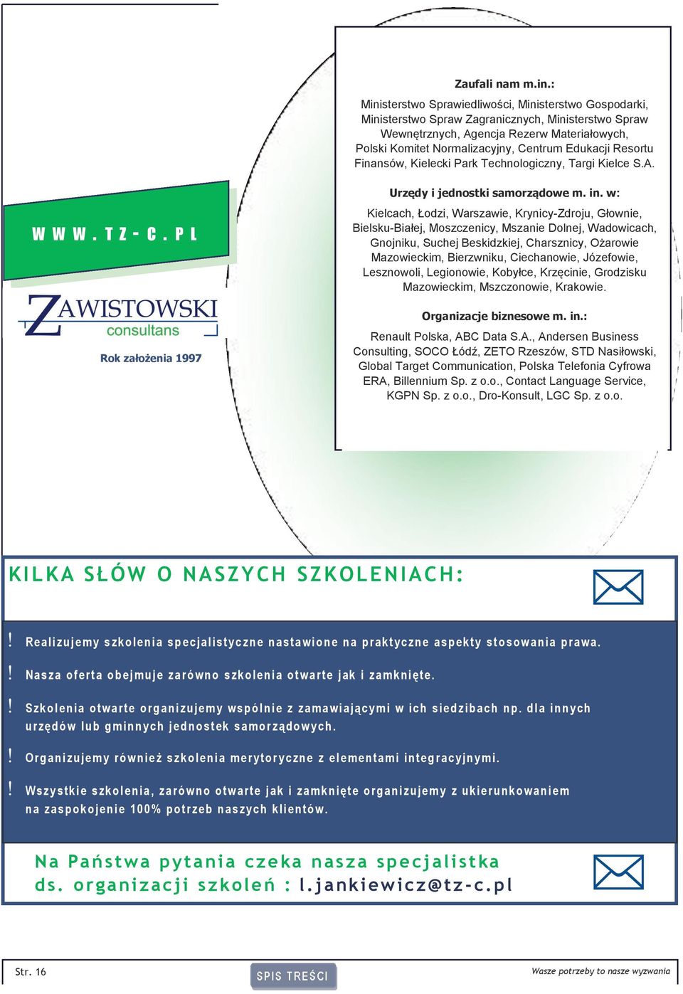 Edukacji Resortu Finansów, Kielecki Park Technologiczny, Targi Kielce S.A. W W W. T Z- C. P L Rok założenia 1997 Urzędy i jednostki samorządowe m. in.