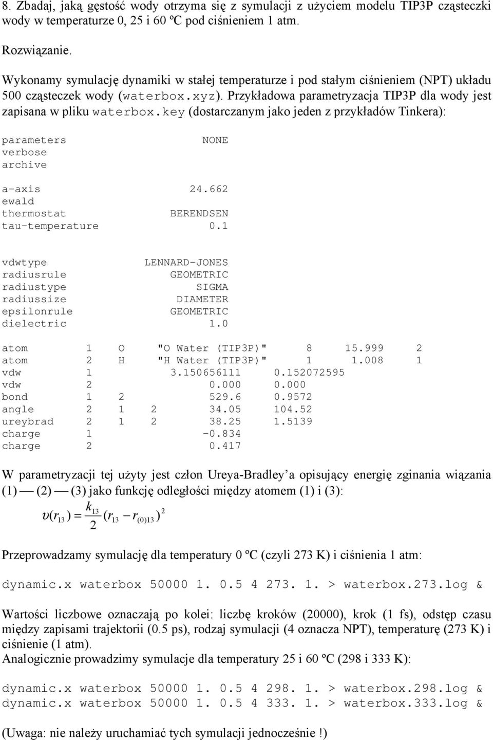 key (dostarczanym jako jeden z przykładów Tinkera): parameters verbose archive NONE a-axis 24.662 ewald thermostat BERENDSEN tau-temperature 0.