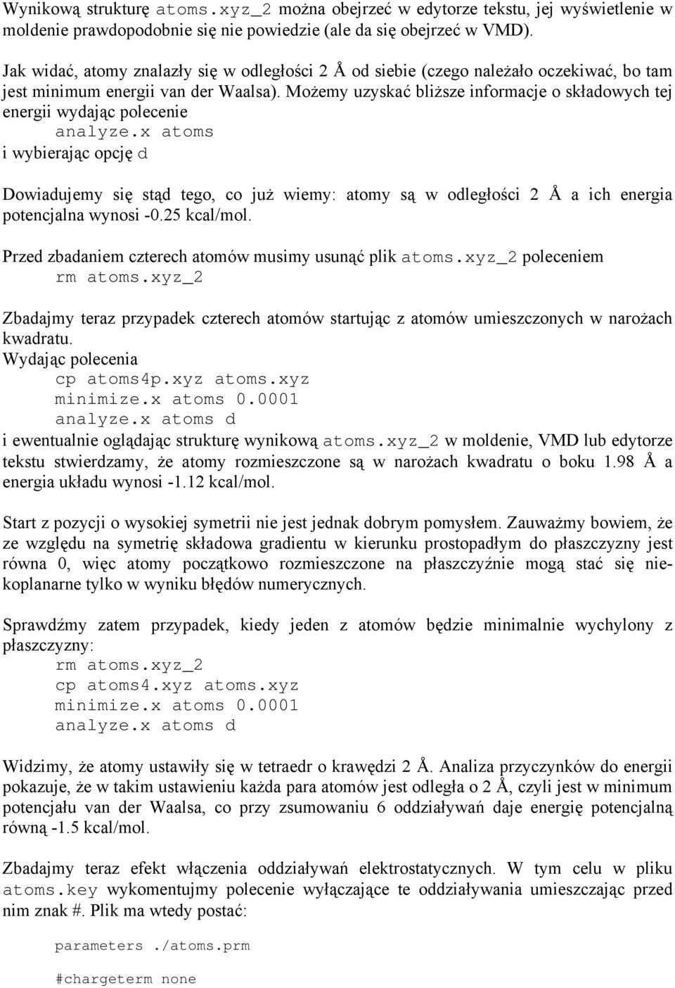 MoŜemy uzyskać bliŝsze informacje o składowych tej energii wydając polecenie analyze.