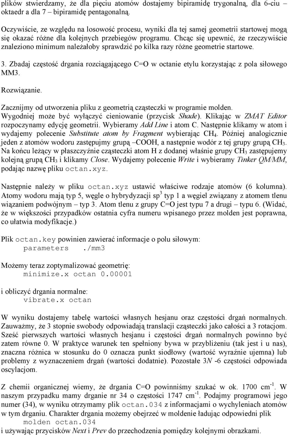 Chcąc się upewnić, Ŝe rzeczywiście znaleziono minimum naleŝałoby sprawdzić po kilka razy róŝne geometrie startowe. 3.