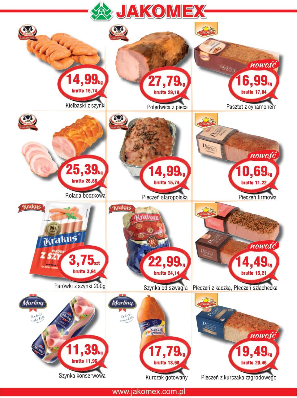 konserwowa Pieczeń staropolska Paet z cynamonem Pieczeń firmowa 22,99 14,49 brutto 24,14 brutto 15,21 Szynka od