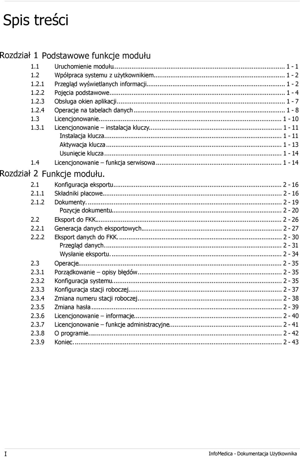 .. klucza 1-11 Aktywacja... klucza 1-13 Usunięcie... klucza 1-14 1.4 Licencjonowanie... funkcja serwisowa 1-14 Rozdział 2 I 2.1 2.1.1 2.1.2 Konfiguracja... eksportu. 2-16 Składniki... płacowe.