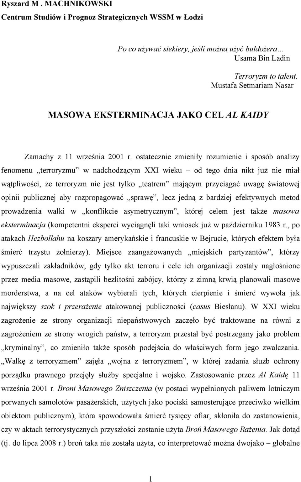 ostatecznie zmieniły rozumienie i sposób analizy fenomenu terroryzmu w nadchodzącym XXI wieku od tego dnia nikt już nie miał wątpliwości, że terroryzm nie jest tylko teatrem mającym przyciągać uwagę