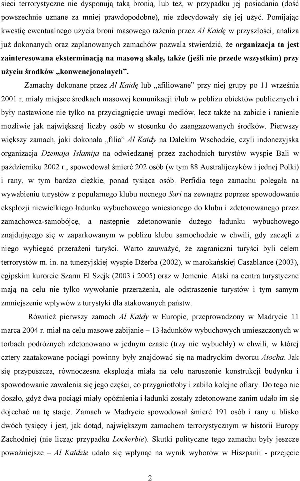 eksterminacją na masową skalę, także (jeśli nie przede wszystkim) przy użyciu środków konwencjonalnych. Zamachy dokonane przez Al Kaidę lub afiliowane przy niej grupy po 11 września 2001 r.