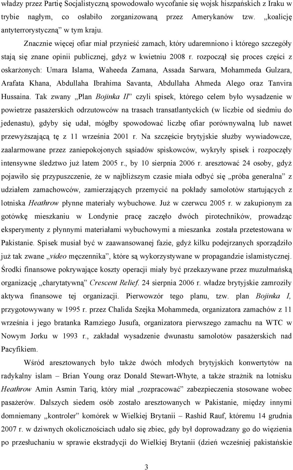 rozpoczął się proces części z oskarżonych: Umara Islama, Waheeda Zamana, Assada Sarwara, Mohammeda Gulzara, Arafata Khana, Abdullaha Ibrahima Savanta, Abdullaha Ahmeda Alego oraz Tanvira Hussaina.