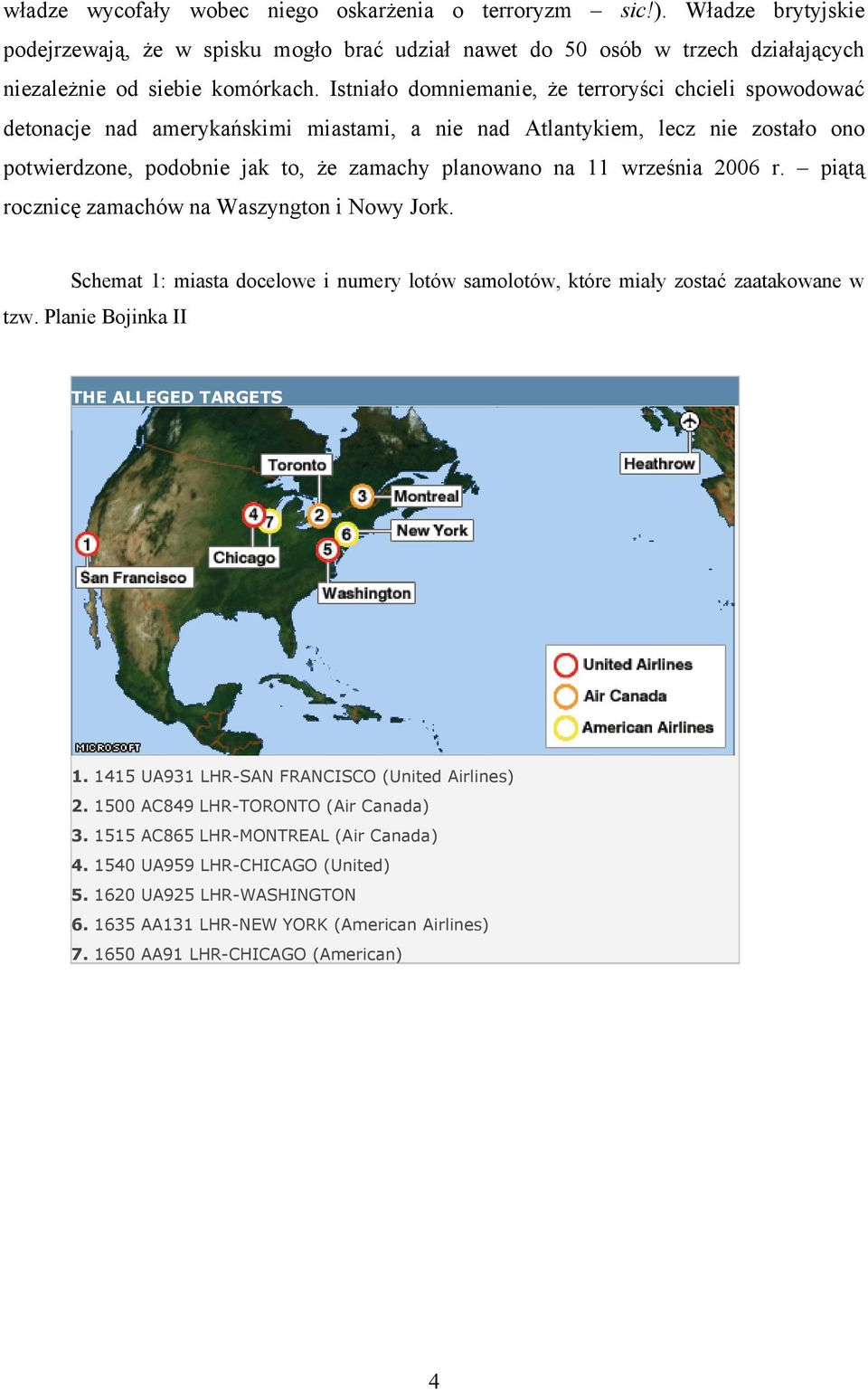 września 2006 r. piątą rocznicę zamachów na Waszyngton i Nowy Jork. Schemat 1: miasta docelowe i numery lotów samolotów, które miały zostać zaatakowane w tzw. Planie Bojinka II THE ALLEGED TARGETS 1.