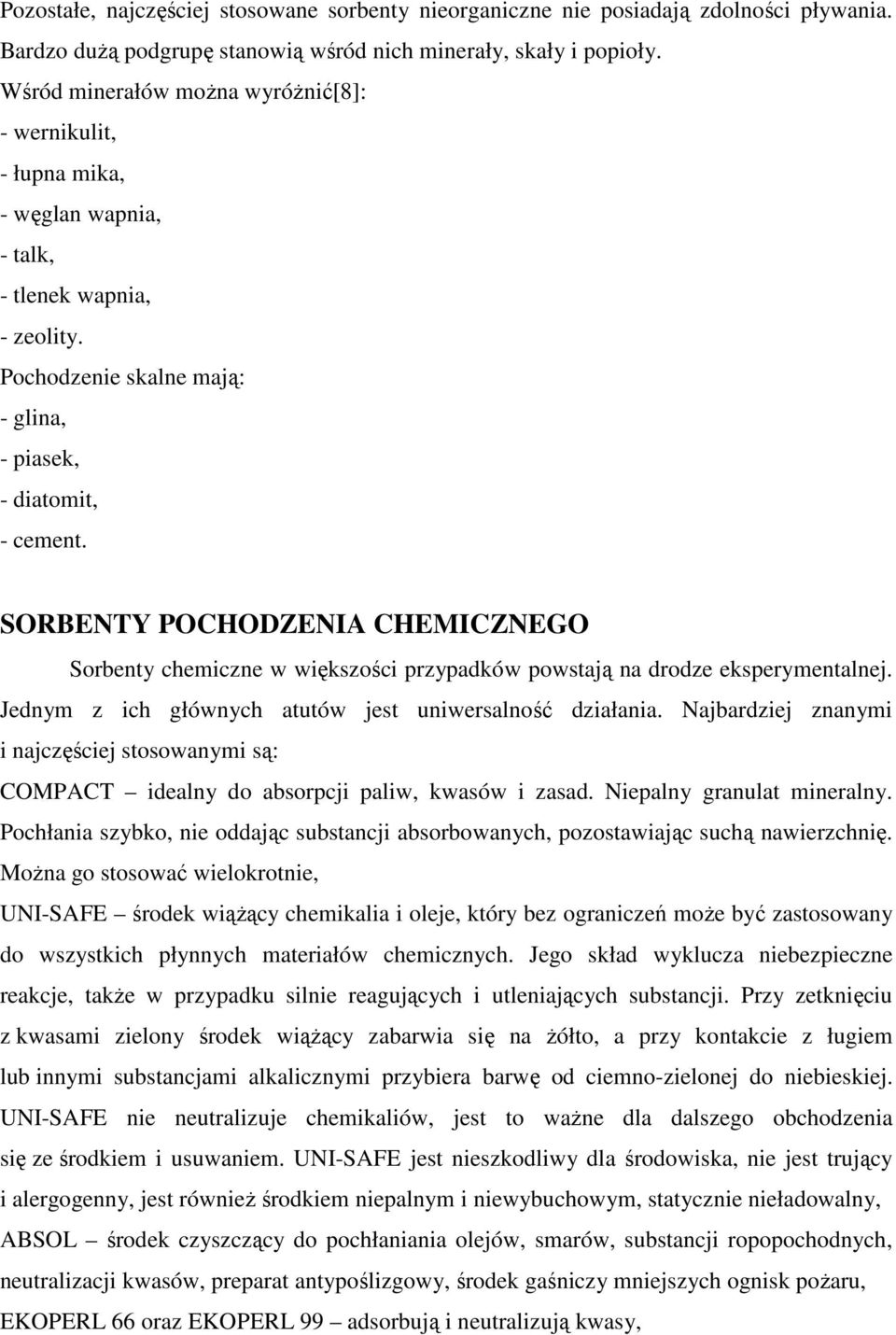 SORBENTY POCHODZENIA CHEMICZNEGO Sorbenty chemiczne w większości przypadków powstają na drodze eksperymentalnej. Jednym z ich głównych atutów jest uniwersalność działania.