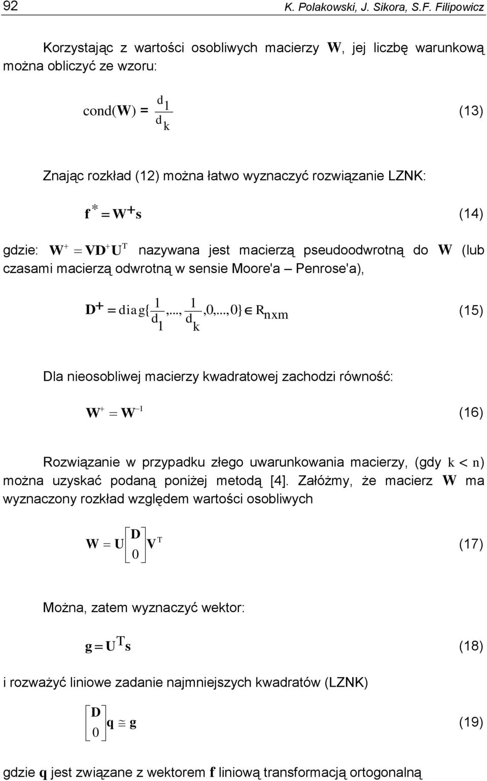 gdzie: W VD U nazywana est macierzą pseudoodwrotną do W (lub czasami macierzą odwrotną w sensie Moore'a Penrose'a), D diag { 1,..., 1,0,.