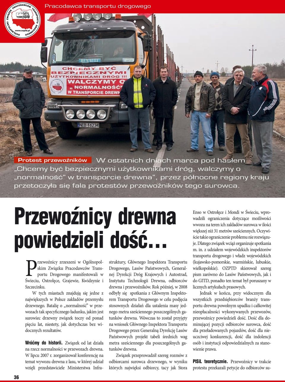 Przewoźnicy drewna powiedzieli dość Przewoźnicy zrzeszeni w Ogólnopolskim Związku Pracodawców Transportu Drogowego manifestowali w Świeciu, Ostrołęce, Grajewie, Kwidzynie i Szczecinku.