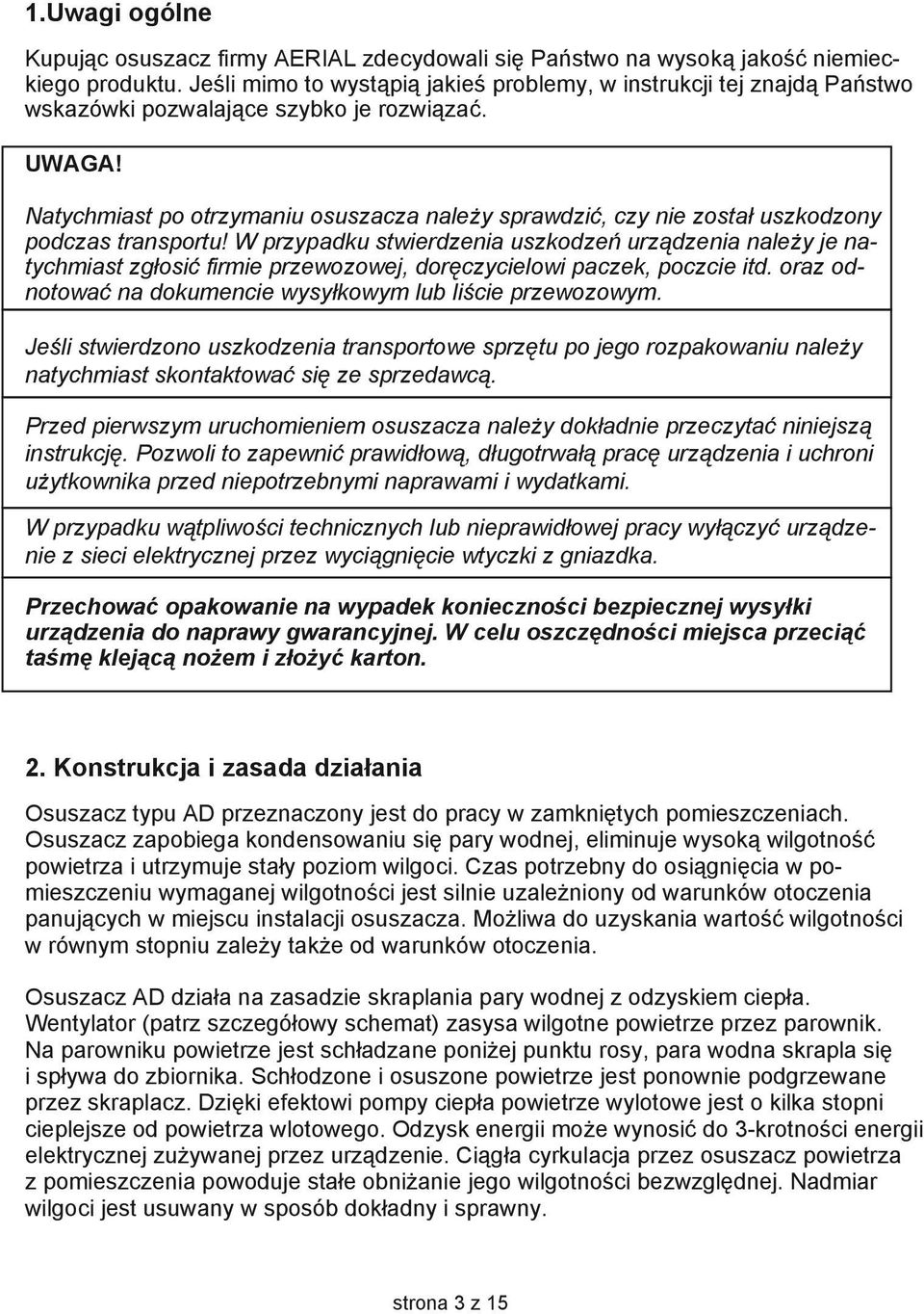 Natychmiast po otrzymaniu osuszacza należy sprawdzić, czy nie został uszkodzony podczas transportu!