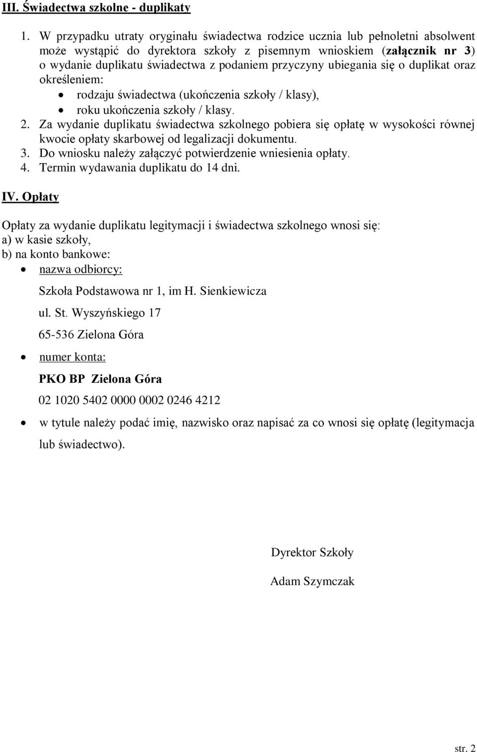 przyczyny ubiegania się o duplikat oraz określeniem: rodzaju świadectwa (ukończenia szkoły / klasy), roku ukończenia szkoły / klasy. 2.