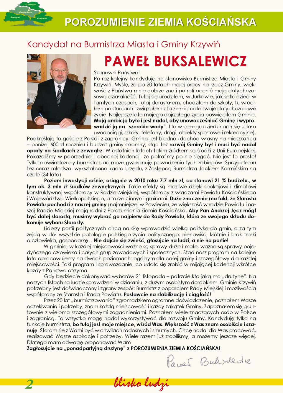 Tutaj się urodziłem, w Jurkowie, jak setki dzieci w tamtych czasach, tutaj dorastałem, chodziłem do szkoły, tu wróciłem po studiach i związałem z tą ziemią całe swoje dotychczasowe życie.