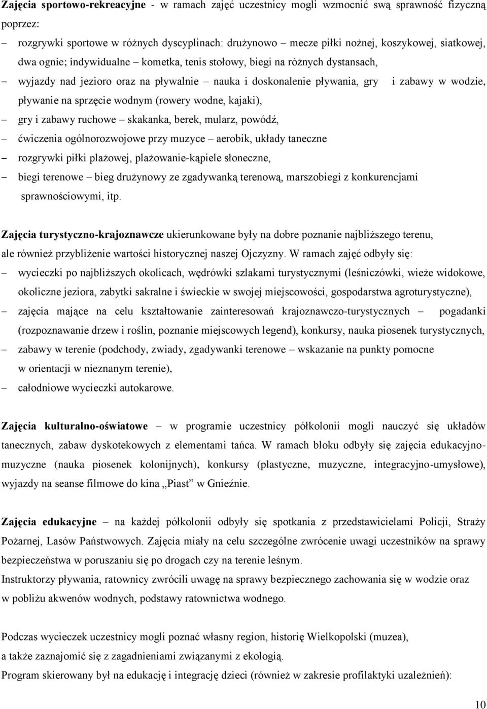 (rowery wodne, kajaki), gry i zabawy ruchowe skakanka, berek, mularz, powódź, ćwiczenia ogólnorozwojowe przy muzyce aerobik, układy taneczne rozgrywki piłki plażowej, plażowanie-kąpiele słoneczne,