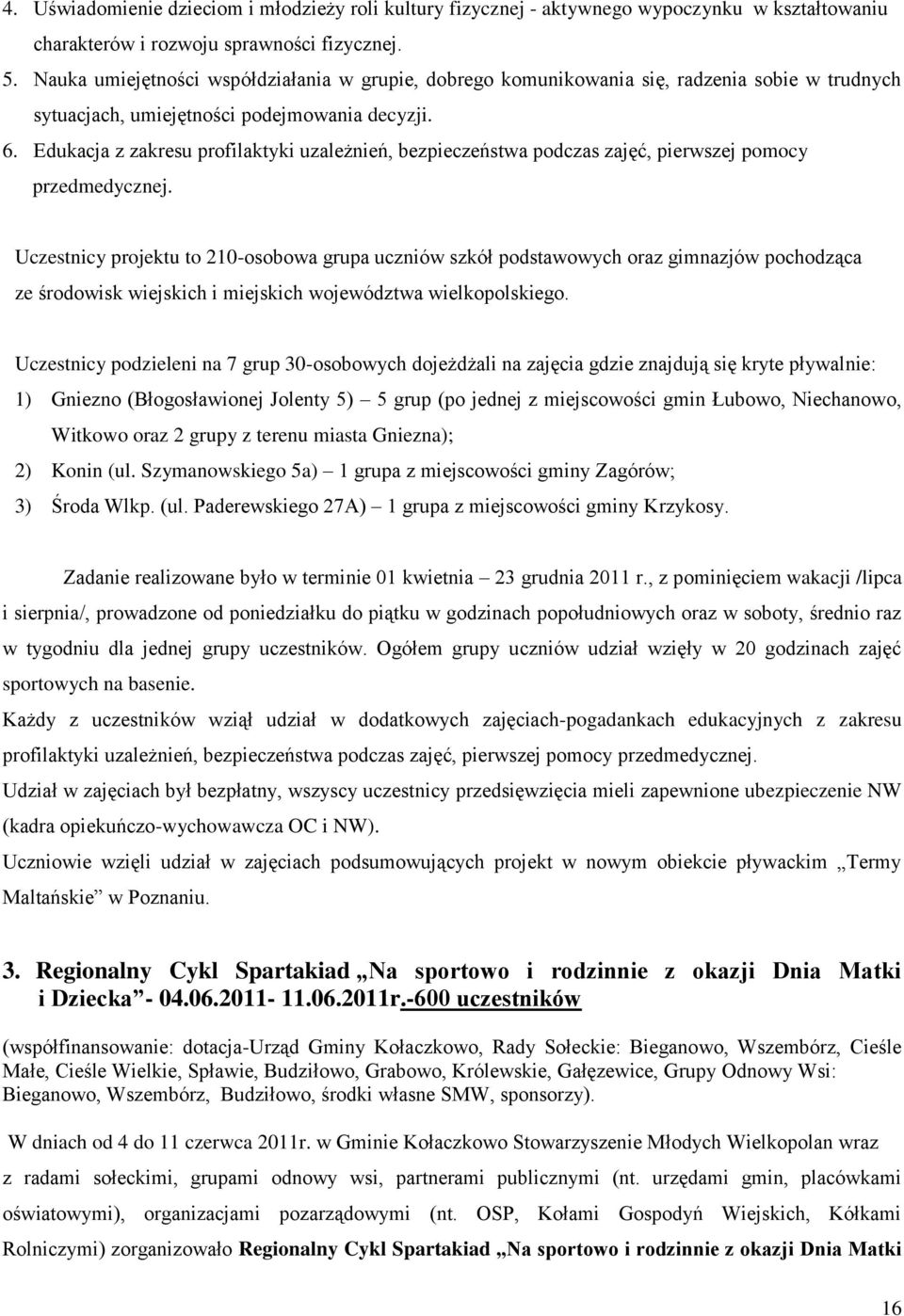 Edukacja z zakresu profilaktyki uzależnień, bezpieczeństwa podczas zajęć, pierwszej pomocy przedmedycznej.