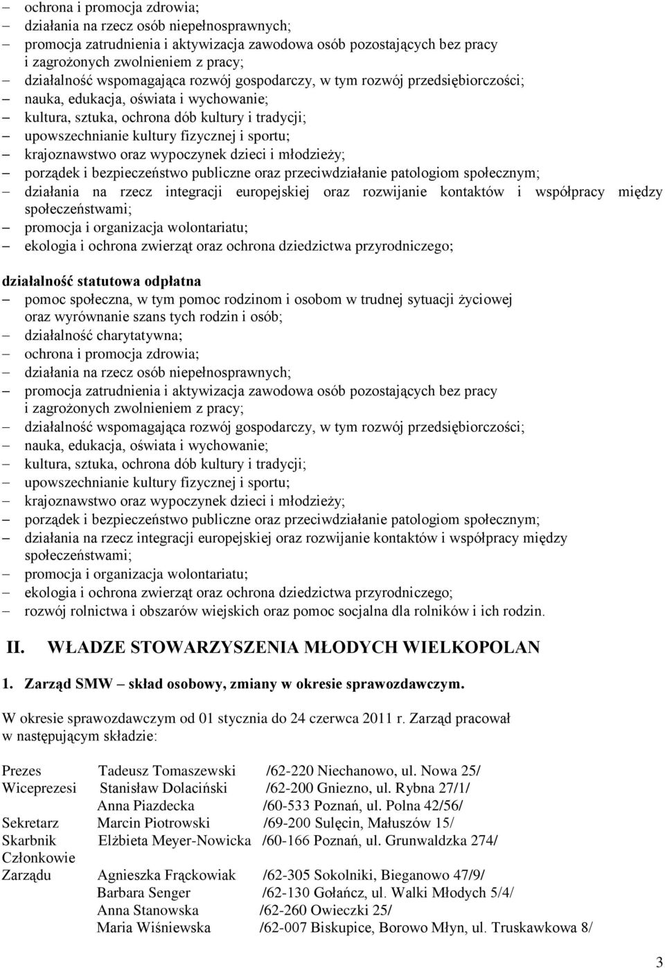 krajoznawstwo oraz wypoczynek dzieci i młodzieży; porządek i bezpieczeństwo publiczne oraz przeciwdziałanie patologiom społecznym; działania na rzecz integracji europejskiej oraz rozwijanie kontaktów