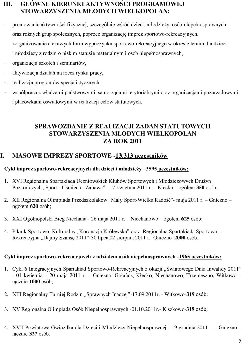 materialnym i osób niepełnosprawnych, organizacja szkoleń i seminariów, aktywizacja działań na rzecz rynku pracy, realizacja programów specjalistycznych, współpraca z władzami państwowymi,