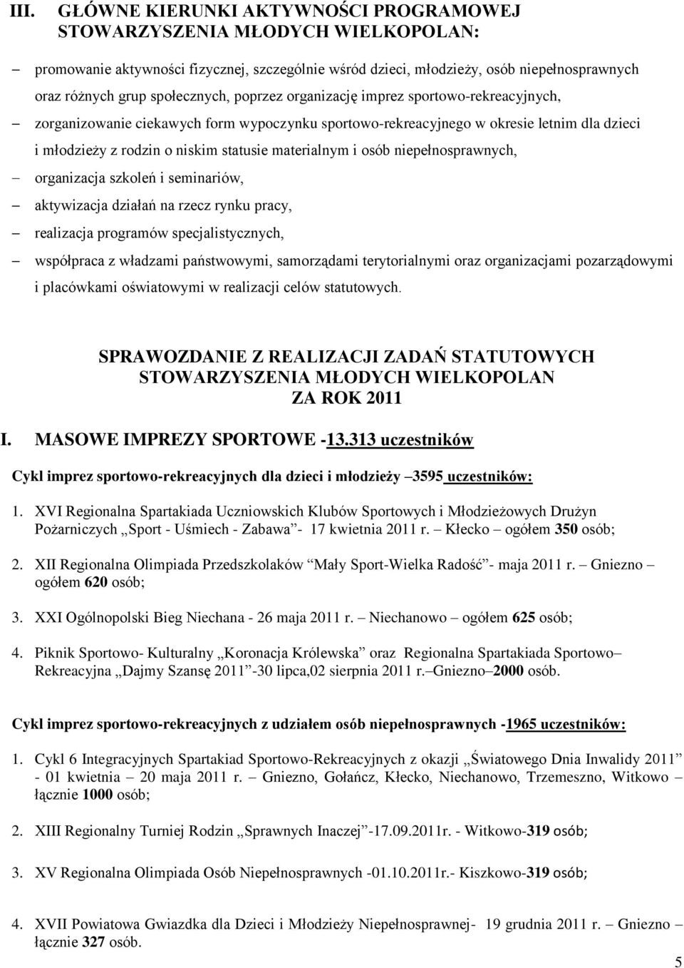 materialnym i osób niepełnosprawnych, organizacja szkoleń i seminariów, aktywizacja działań na rzecz rynku pracy, realizacja programów specjalistycznych, współpraca z władzami państwowymi,