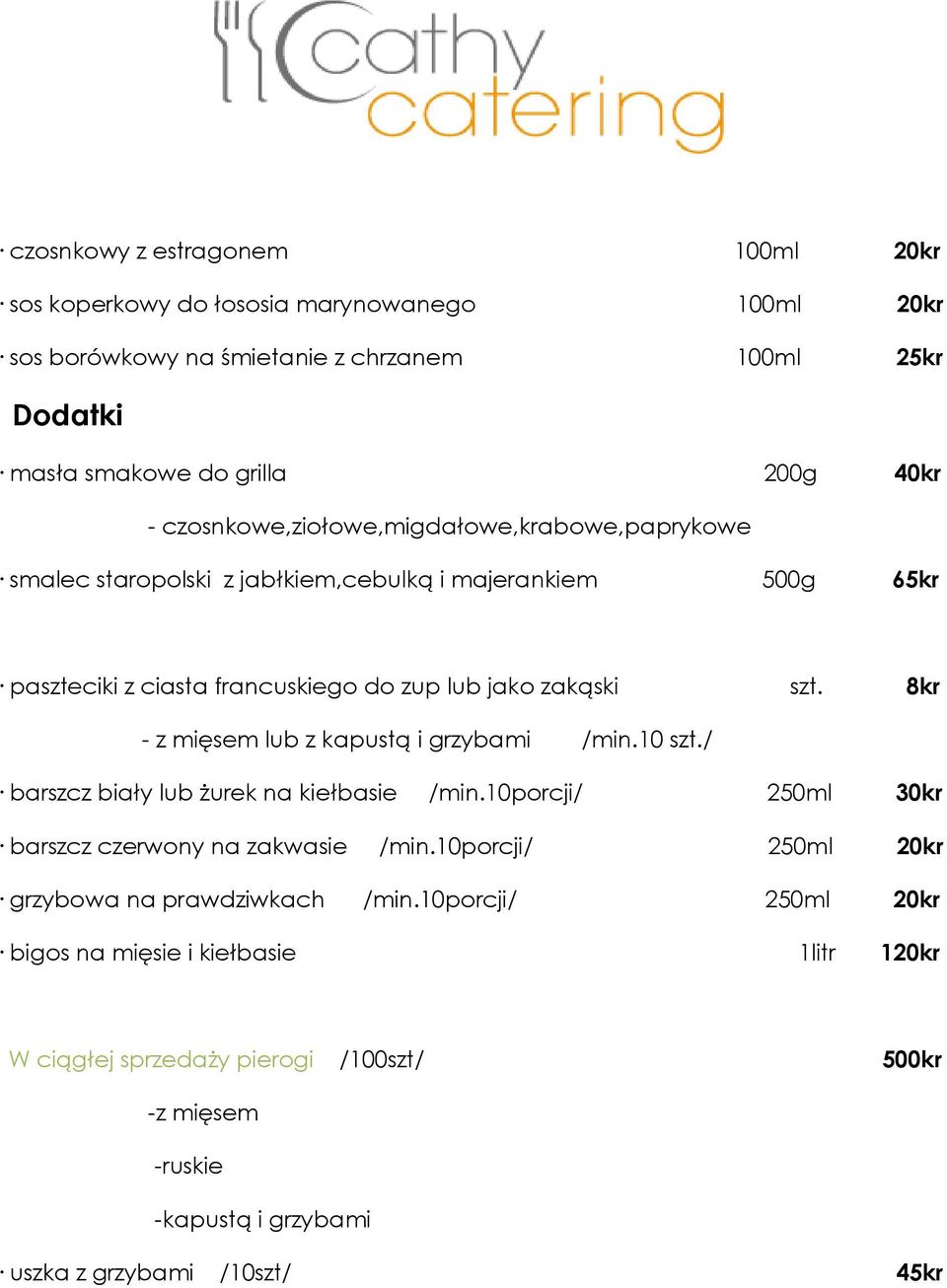 8kr - z mięsem lub z kapustą i grzybami /min.10 szt./ barszcz biały lub żurek na kiełbasie /min.10porcji/ 250ml 30kr barszcz czerwony na zakwasie /min.