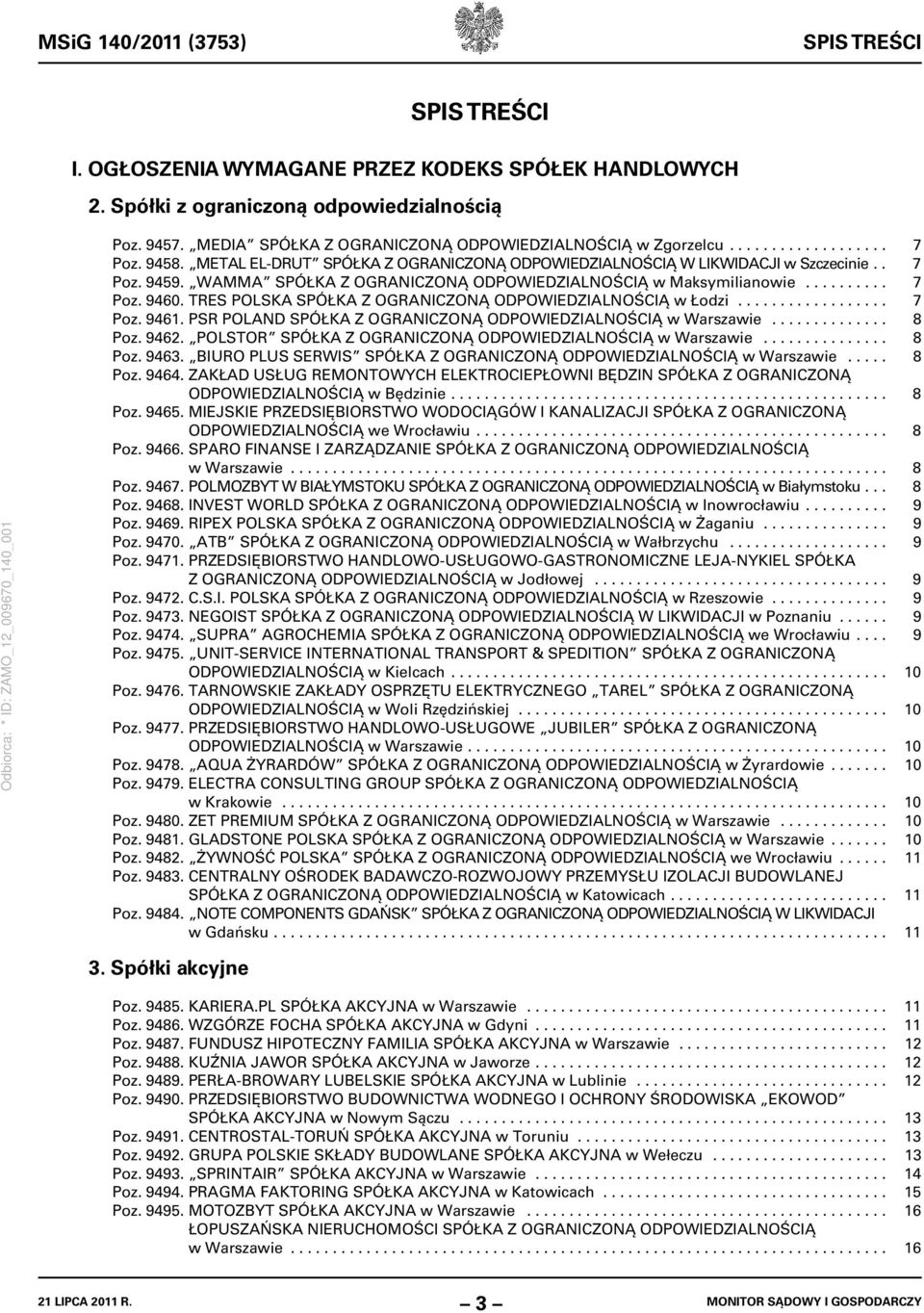 WAMMA SPÓŁKA Z OGRANICZONĄ ODPOWIEDZIALNOŚCIĄ w Maksymilianowie.......... 7 Poz. 9460. TRES POLSKA SPÓŁKA Z OGRANICZONĄ ODPOWIEDZIALNOŚCIĄ w Łodzi.................. 7 Poz. 9461.